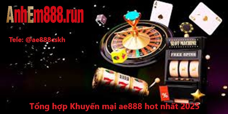 Khuyến mãi AE888 - Chinh phục mọi kèo cược ưu đãi đỉnh cao